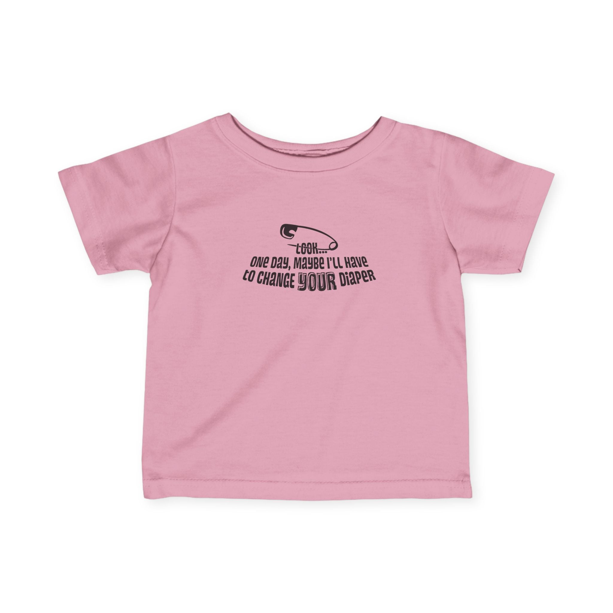 Look One Day Maybe I'll Have To Change Your Diaper - Baby T-Shirt