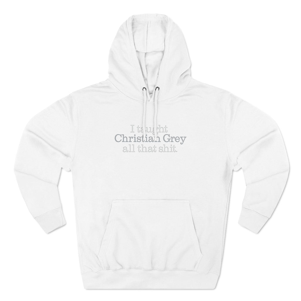 I Taught Christian Grey All That Shit - Hoodie