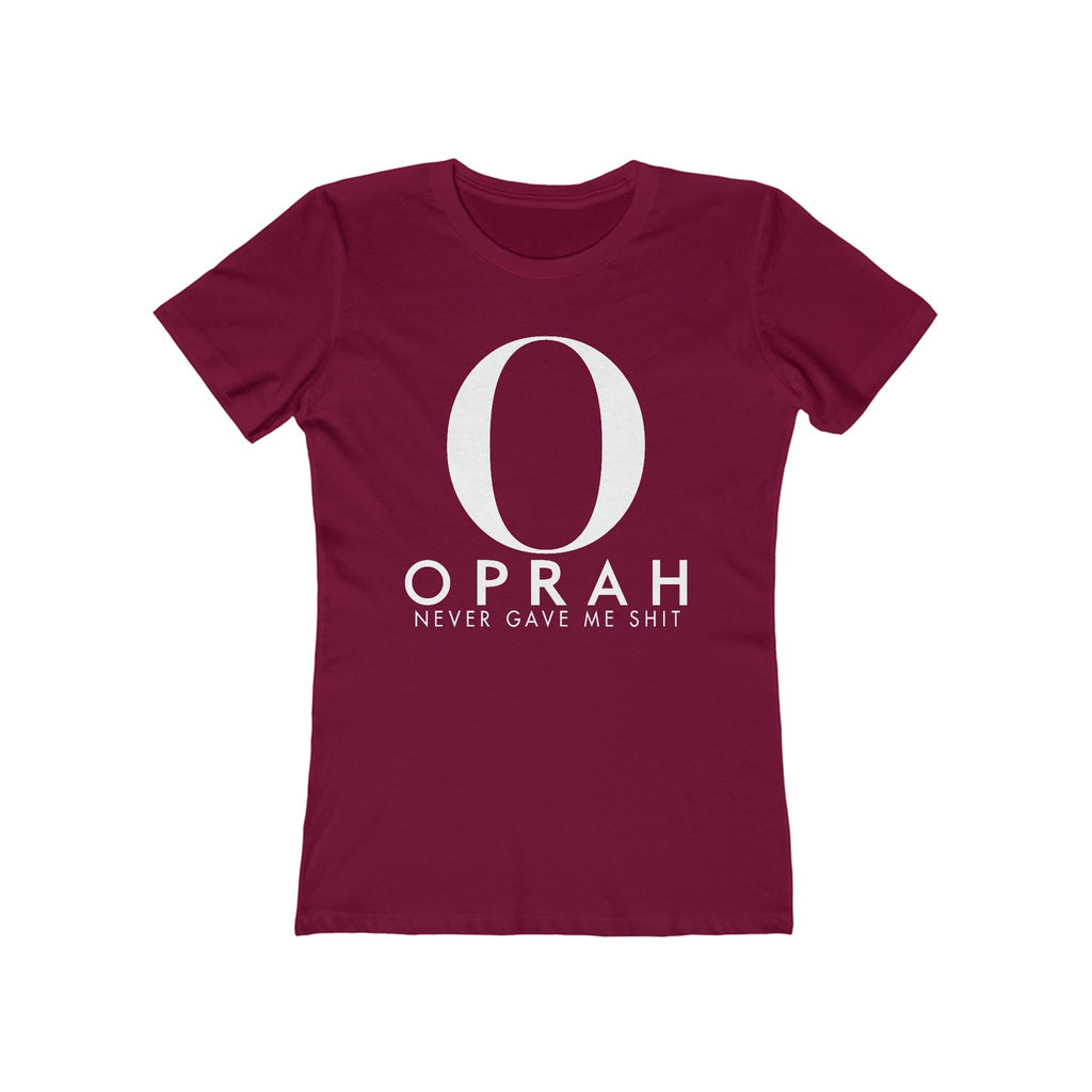 Oprah Never Gave Me Shit  -  Women’s T-Shirt