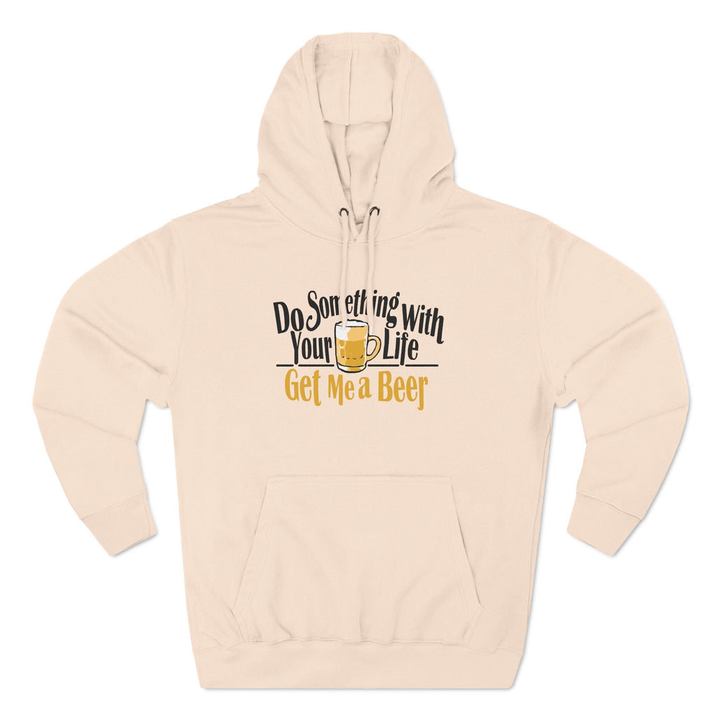 Do Something With Your Life - Get Me A Beer - Hoodie