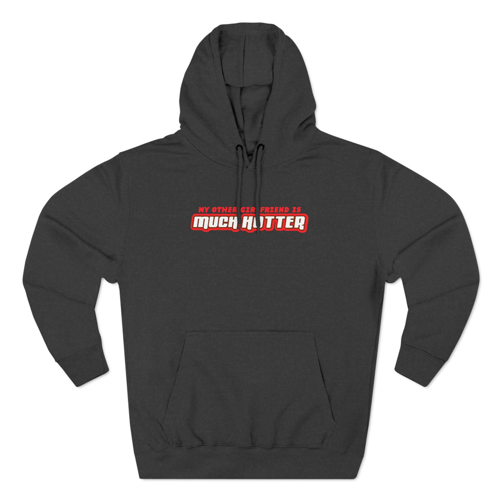 My Other Girlfriend Is Much Hotter - Hoodie