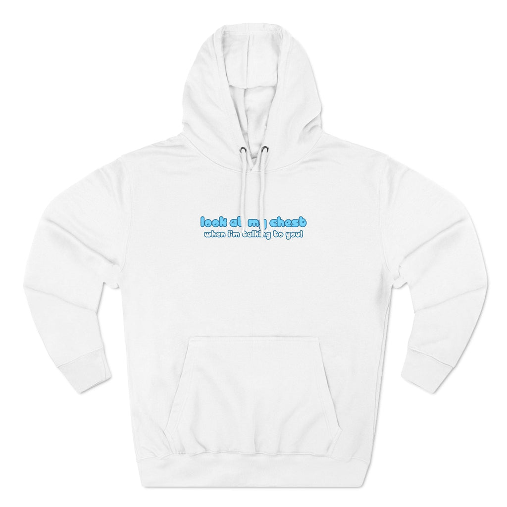 Look At My Chest When You're Talking To Me - Hoodie