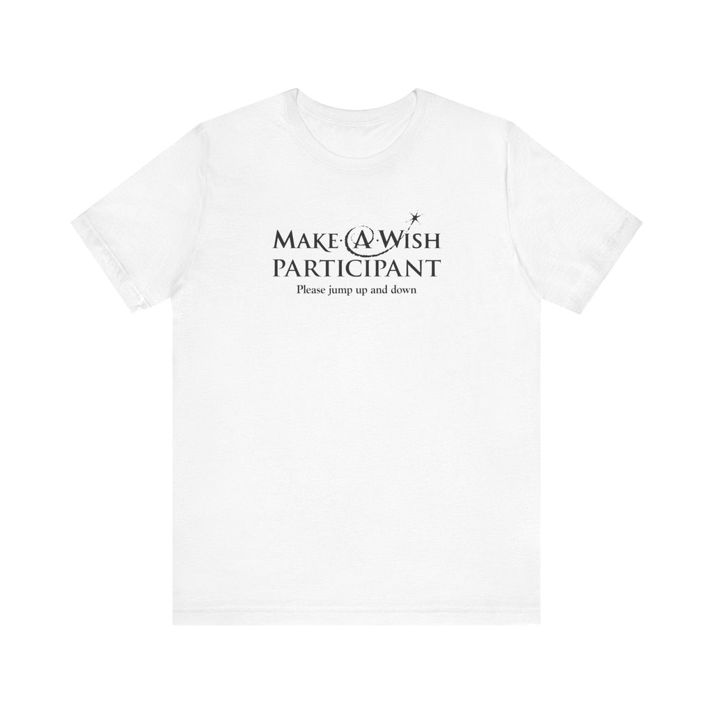 Make A Wish Participant Please Jump Up And Down - Men's T-Shirt