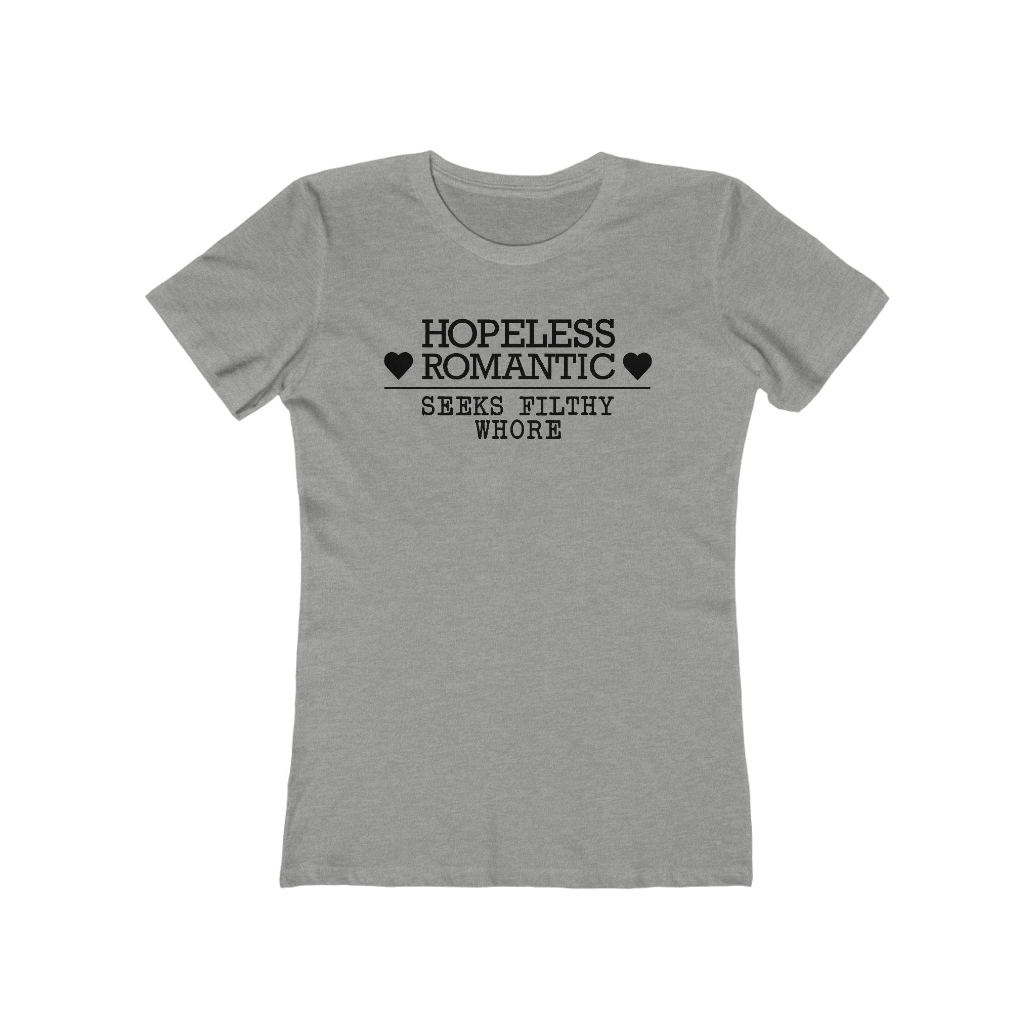 Hopeless Romantic Seeks Filthy Whore - Women’s T-Shirt