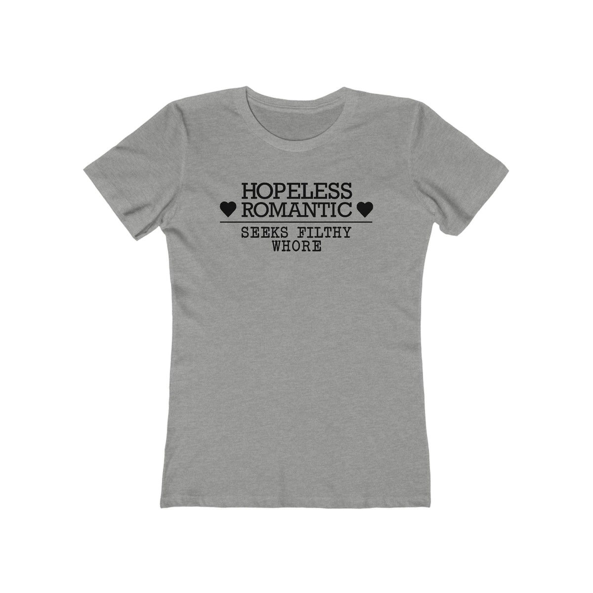 Hopeless Romantic Seeks Filthy Whore - Women’s T-Shirt