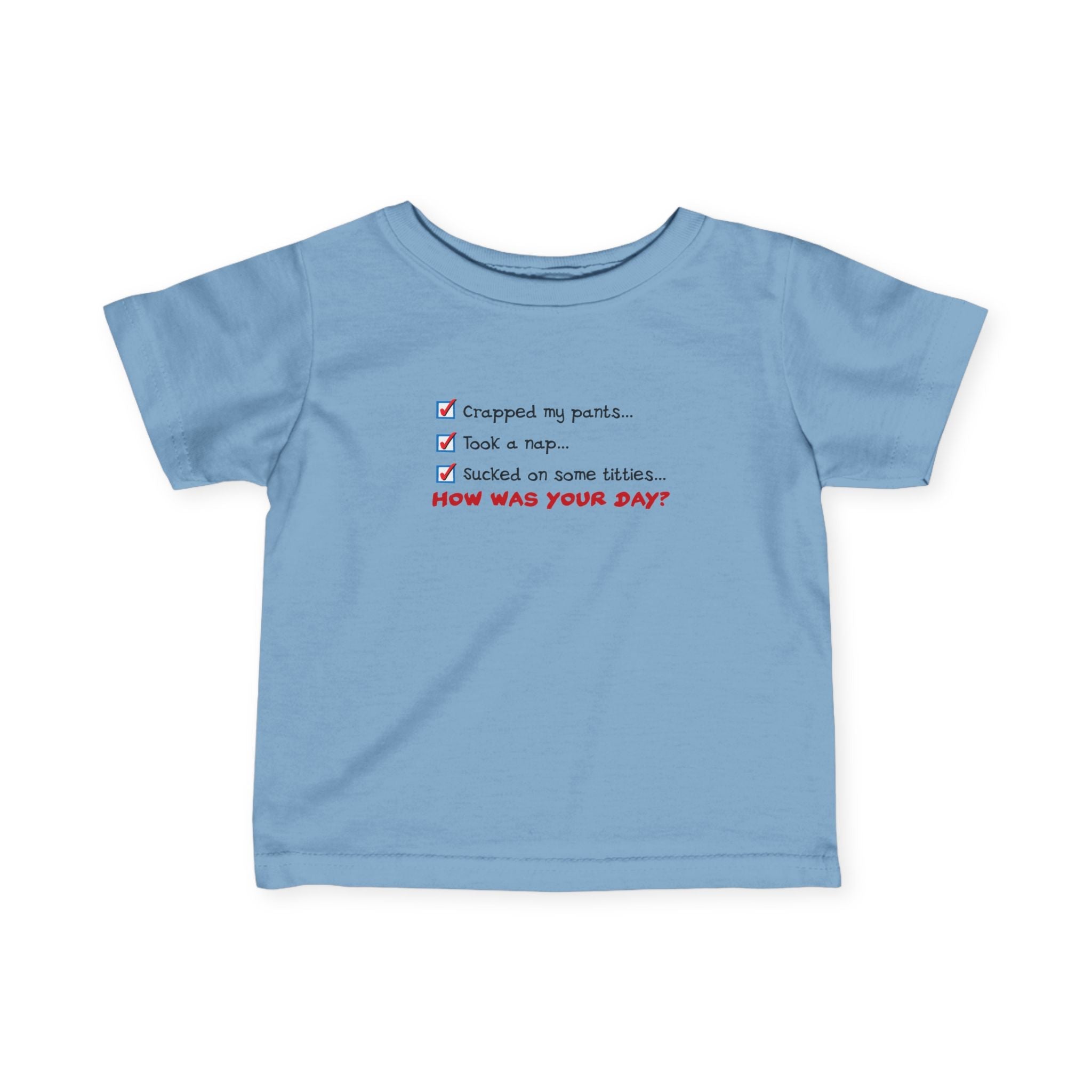 Crapped My Pants... Took A Nap... Sucked Some Titties... How Was Your Day? - Baby T-Shirt