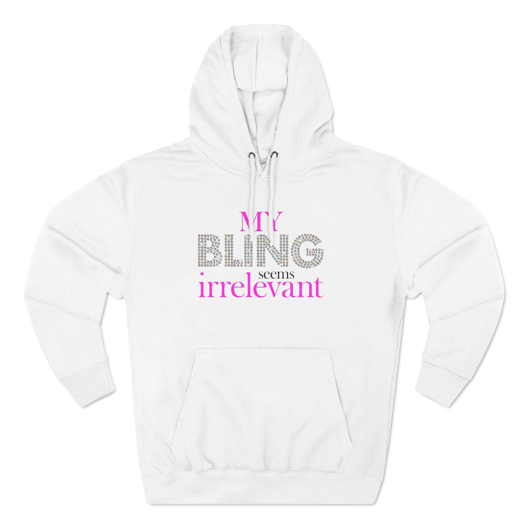 My Bling Seems Irrelevant - Hoodie