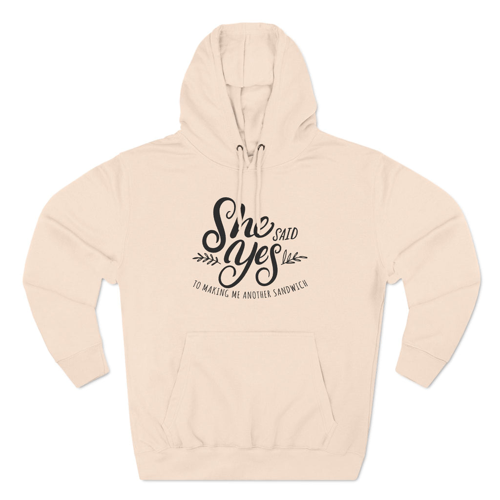 She Said Yes To Making Me Another Sandwich - Hoodie