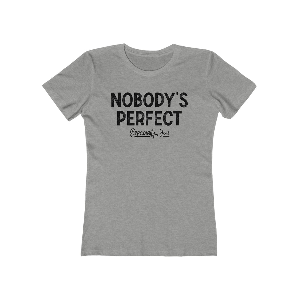 Nobody's Perfect. Especially You. - Women’s T-Shirt