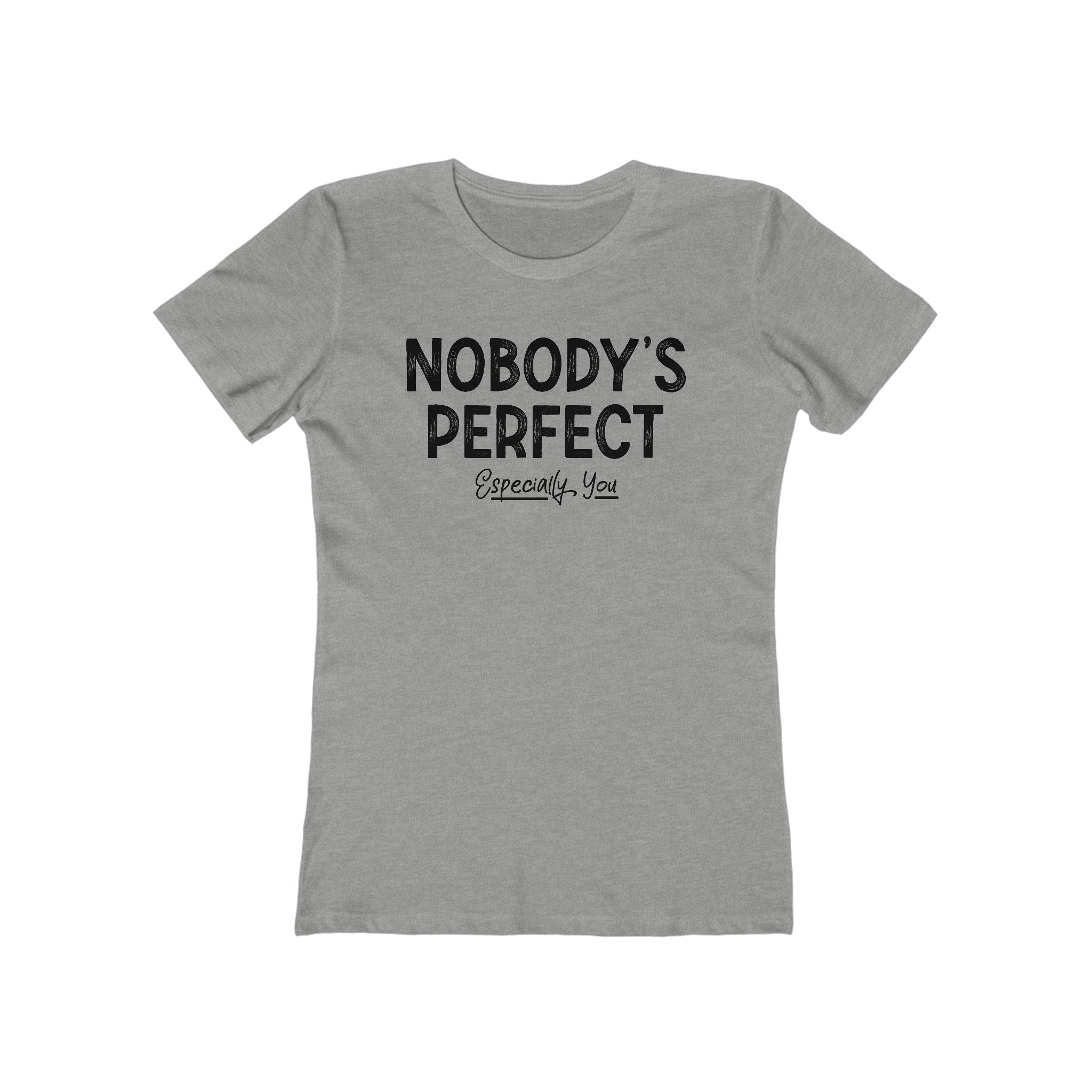 Nobody's Perfect. Especially You. - Women’s T-Shirt