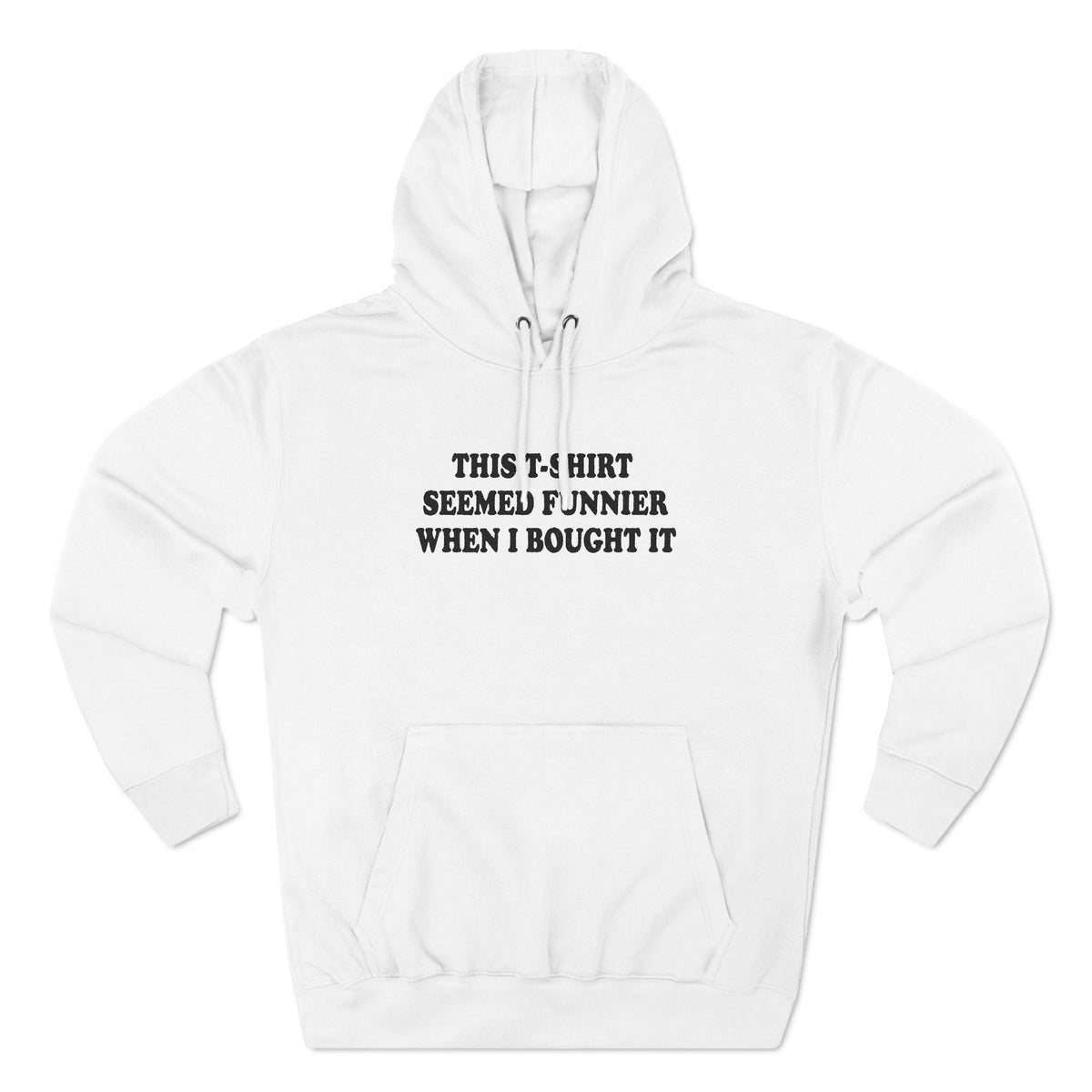 This T-Shirt Seemed Funnier When I Bought It - Hoodie