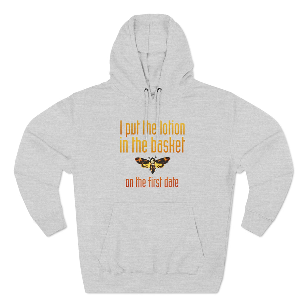I Put The Lotion In The Basket On The First Date - Hoodie