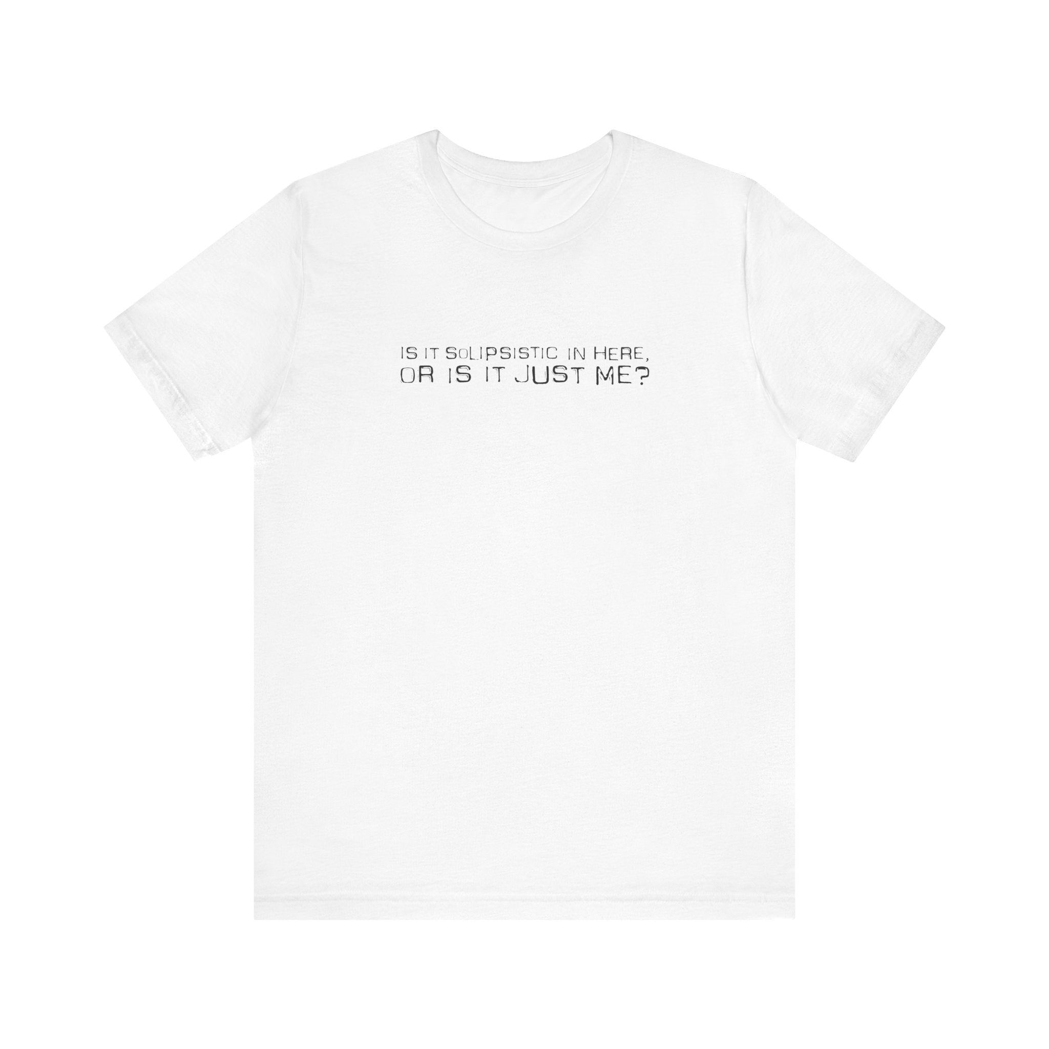 Is It Solipsistic In Here Or Is It Just Me? - Men's T-Shirt