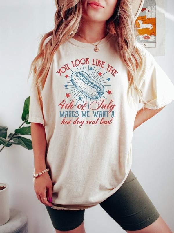 4th Of July Tshirt, You Look Like The 4th Of July Makes Me Want A Hot Dog Real Bad Shirt, Independence Day Tee, 4th July...
