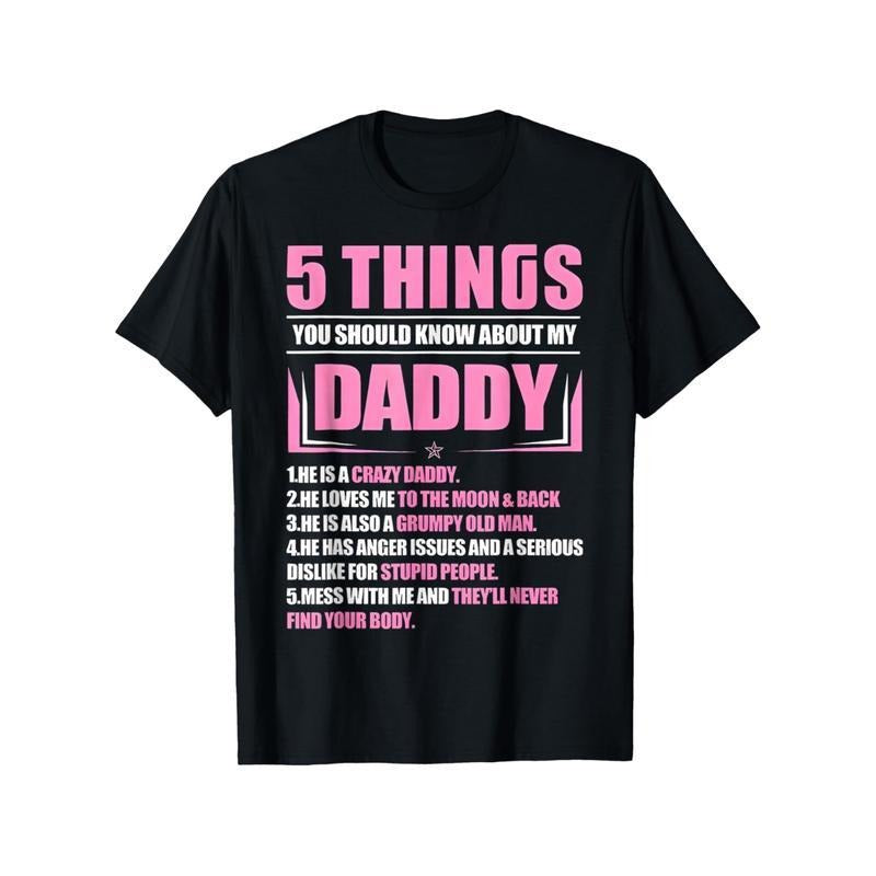 5 Things You Should Know About My Daddy Funny Son Daughter T-Shirt, 100% Pure Cotton T-Shirt, Fabric Weight: 180g,...