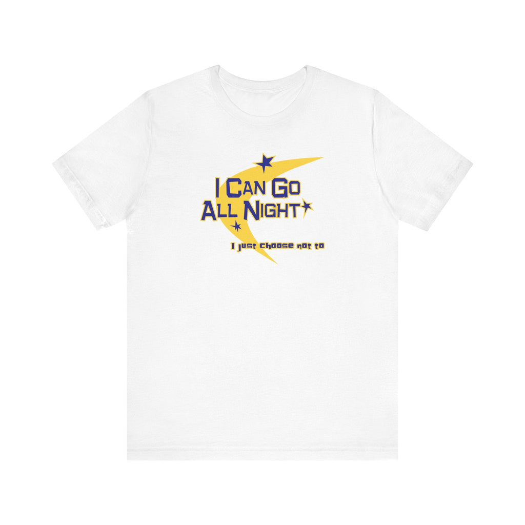 I Can Go All Night - I Just Choose Not To - Men's T-Shirt