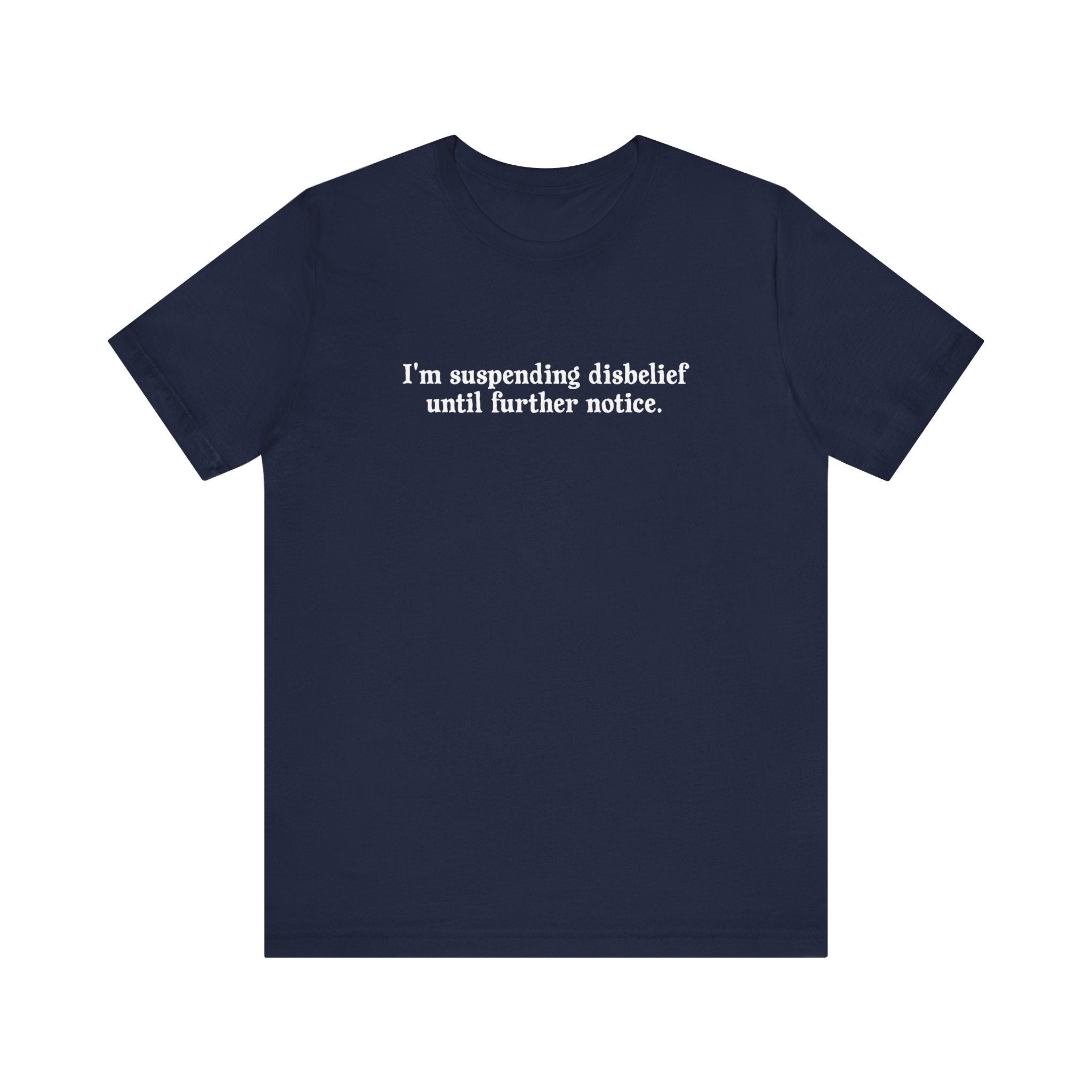 I'm Suspending Disbelief Until Further Notice - Men's T-Shirt