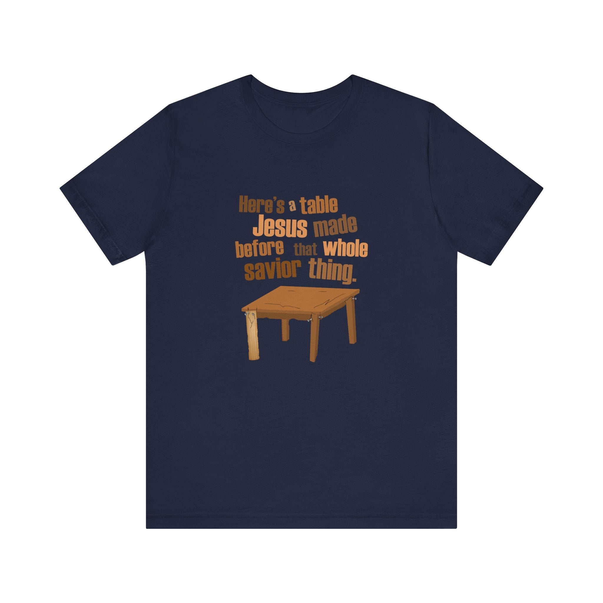 Here's A Table Jesus Made Before That Whole Savior - Men's T-Shirt