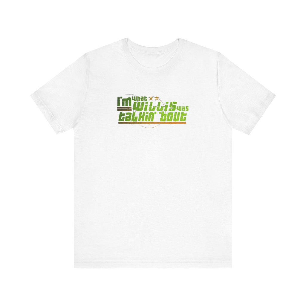 I'm What Willis Was Talkin Bout - Men's T-Shirt