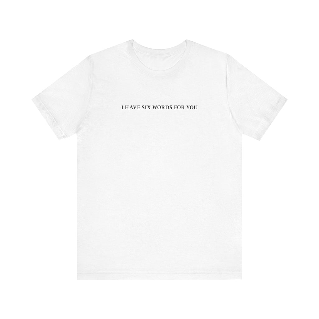 I Have Six Words For You - Men's T-Shirt
