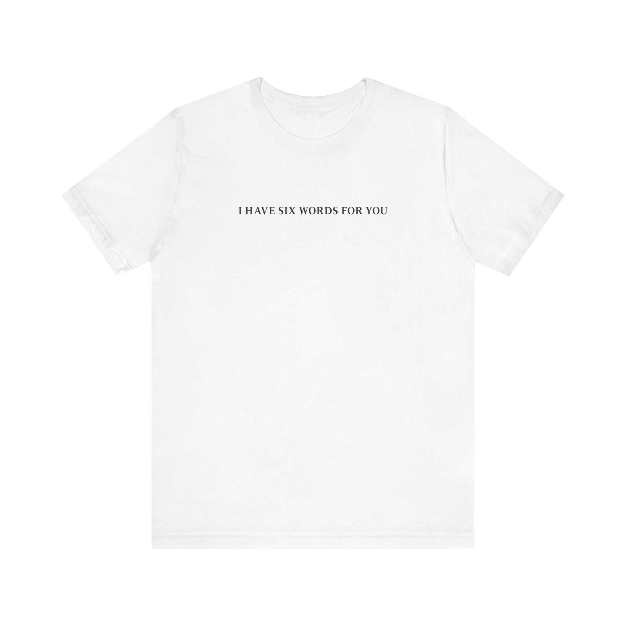 I Have Six Words For You - Men's T-Shirt