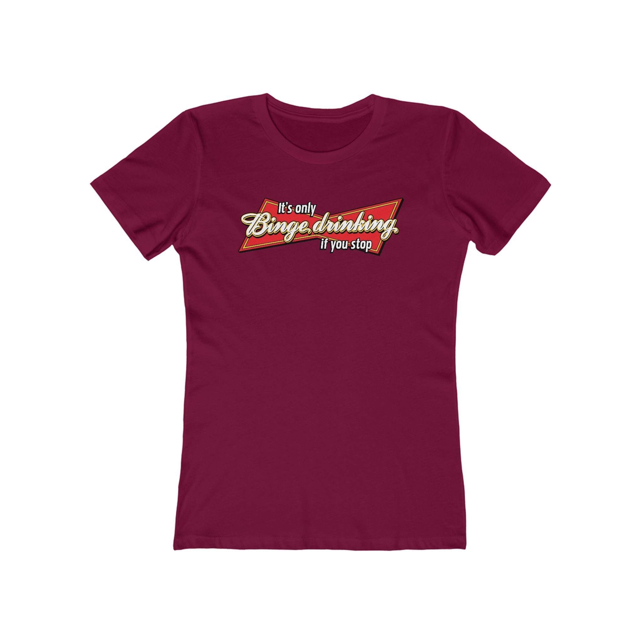 It's Only Binge Drinking If You Stop  - Women’s T-Shirt