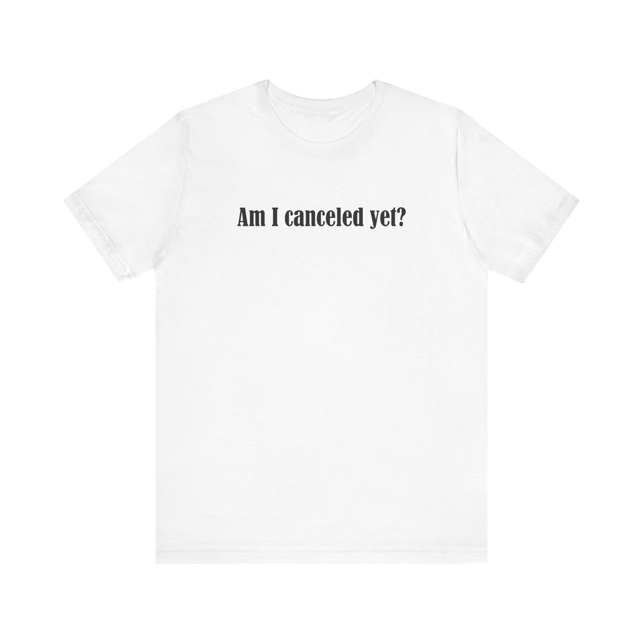 Am I Canceled Yet? - Men's T-Shirt