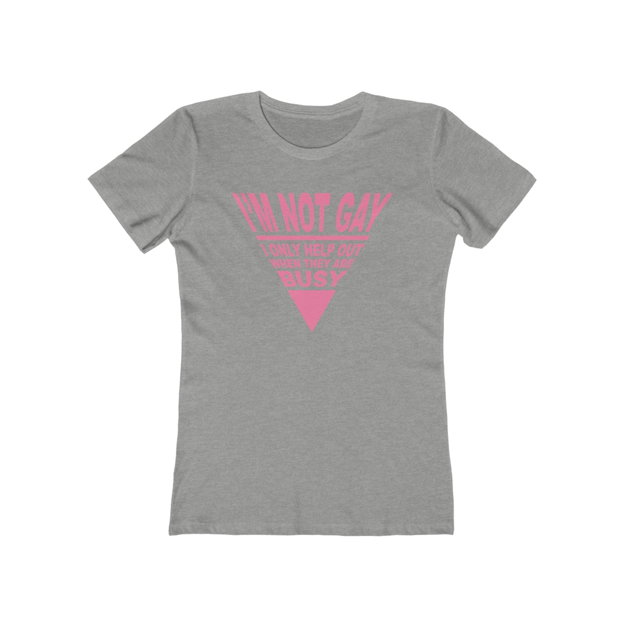 I'm not GAY- I only help out when they are Busy - Women’s T-Shirt