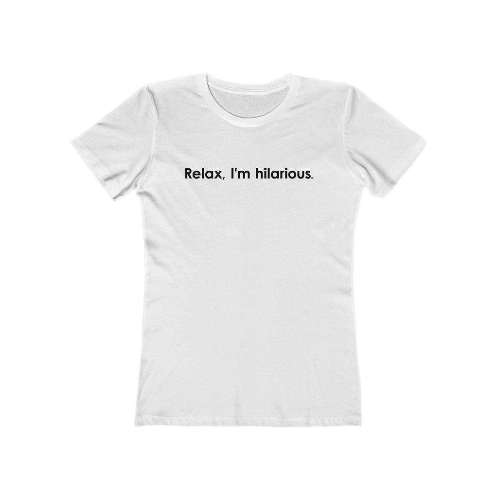 Relax I'm Hilarious - Women’s T-Shirt
