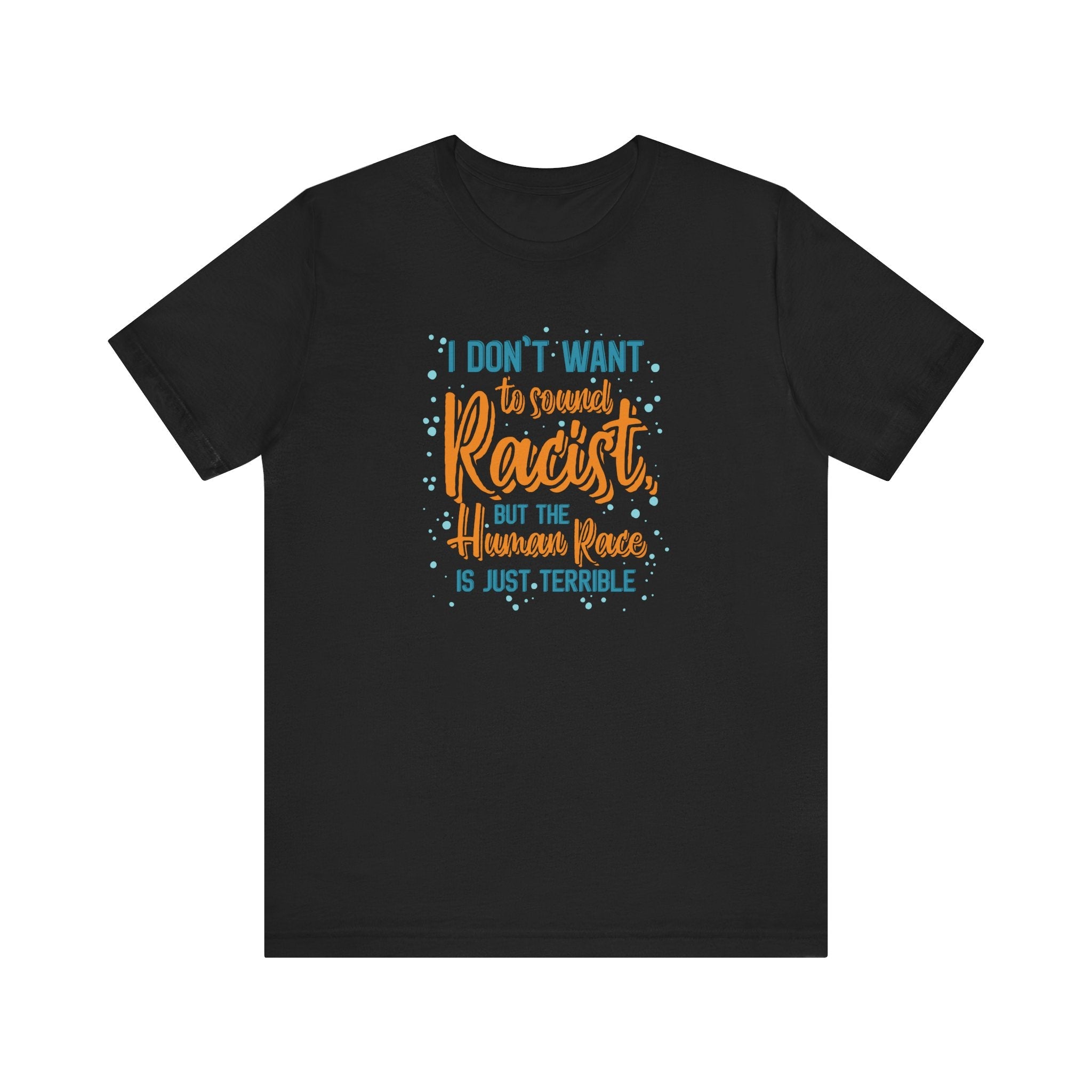 I Don't Want To Sound Racist - Men's T-Shirt