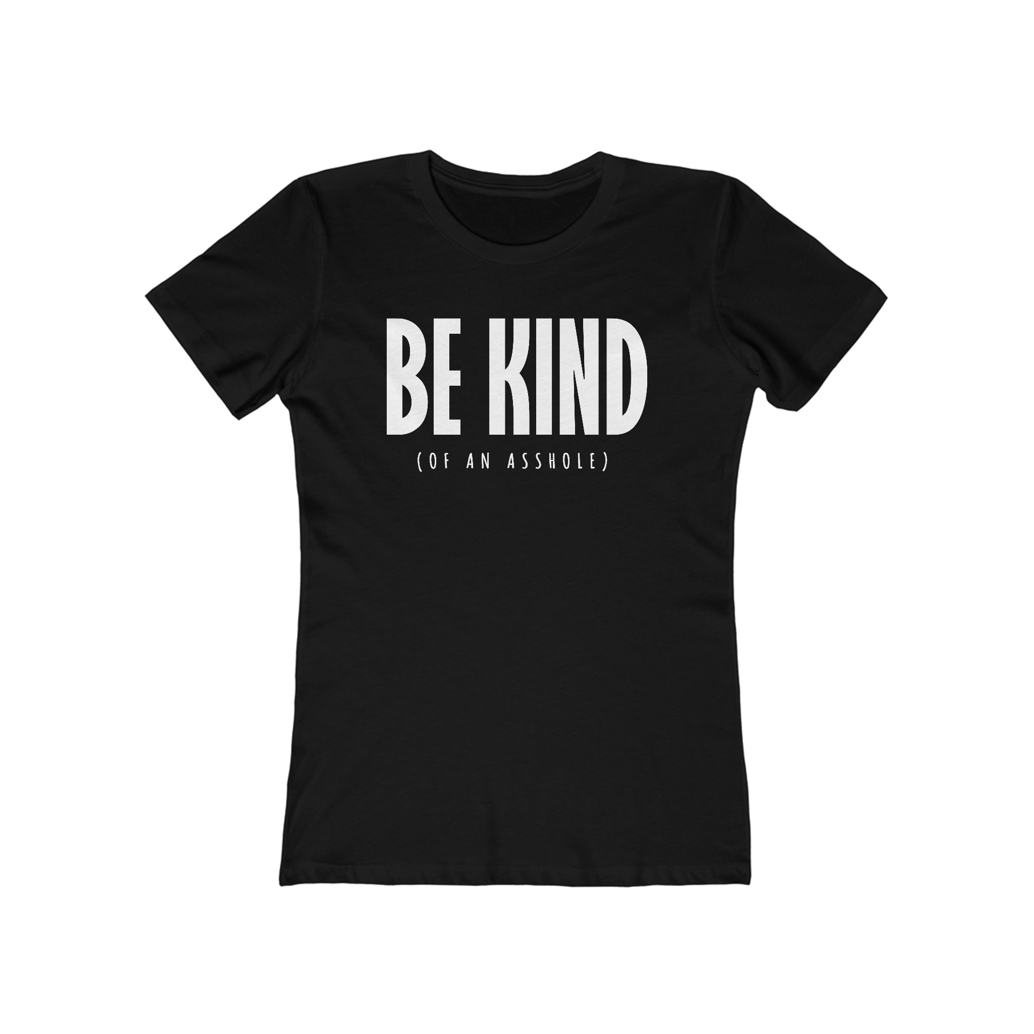 Be Kind (Of An Asshole) - Women’s T-Shirt