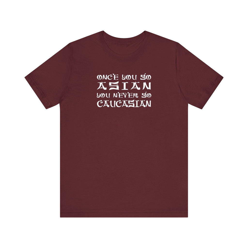 Once You Go Asian You Never Go Caucasian - Men's T-Shirt