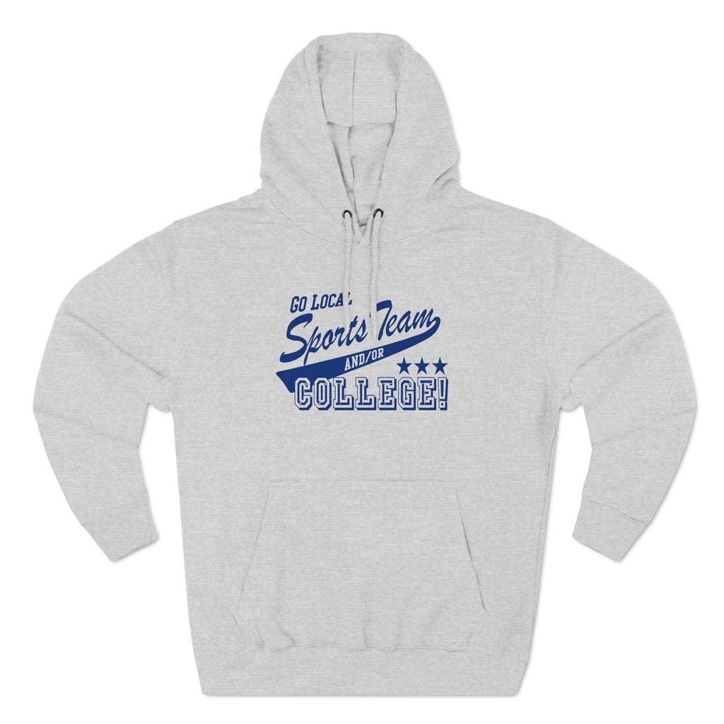 Go Local Sports Team And/Or College - Hoodie
