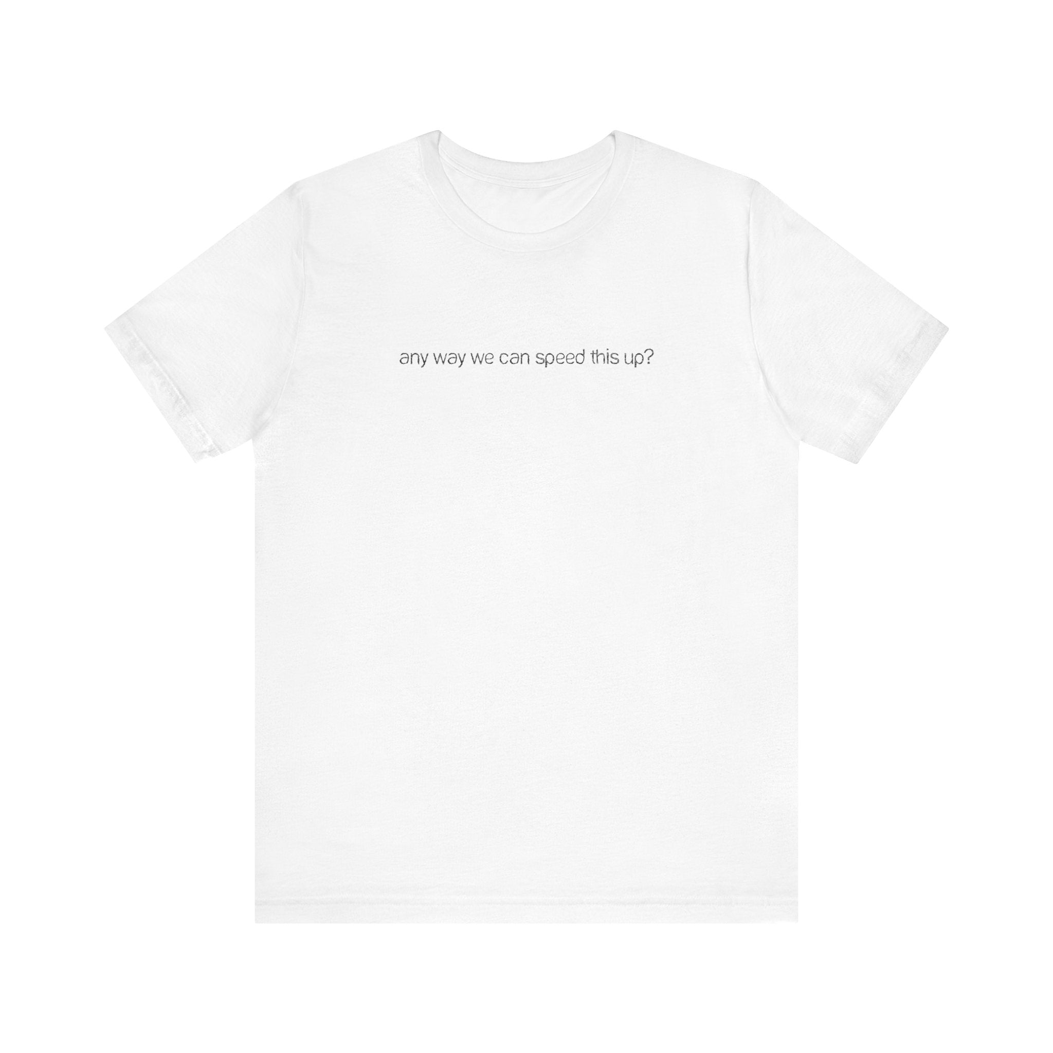 Any Way We Can Speed This Up? - Men's T-Shirt