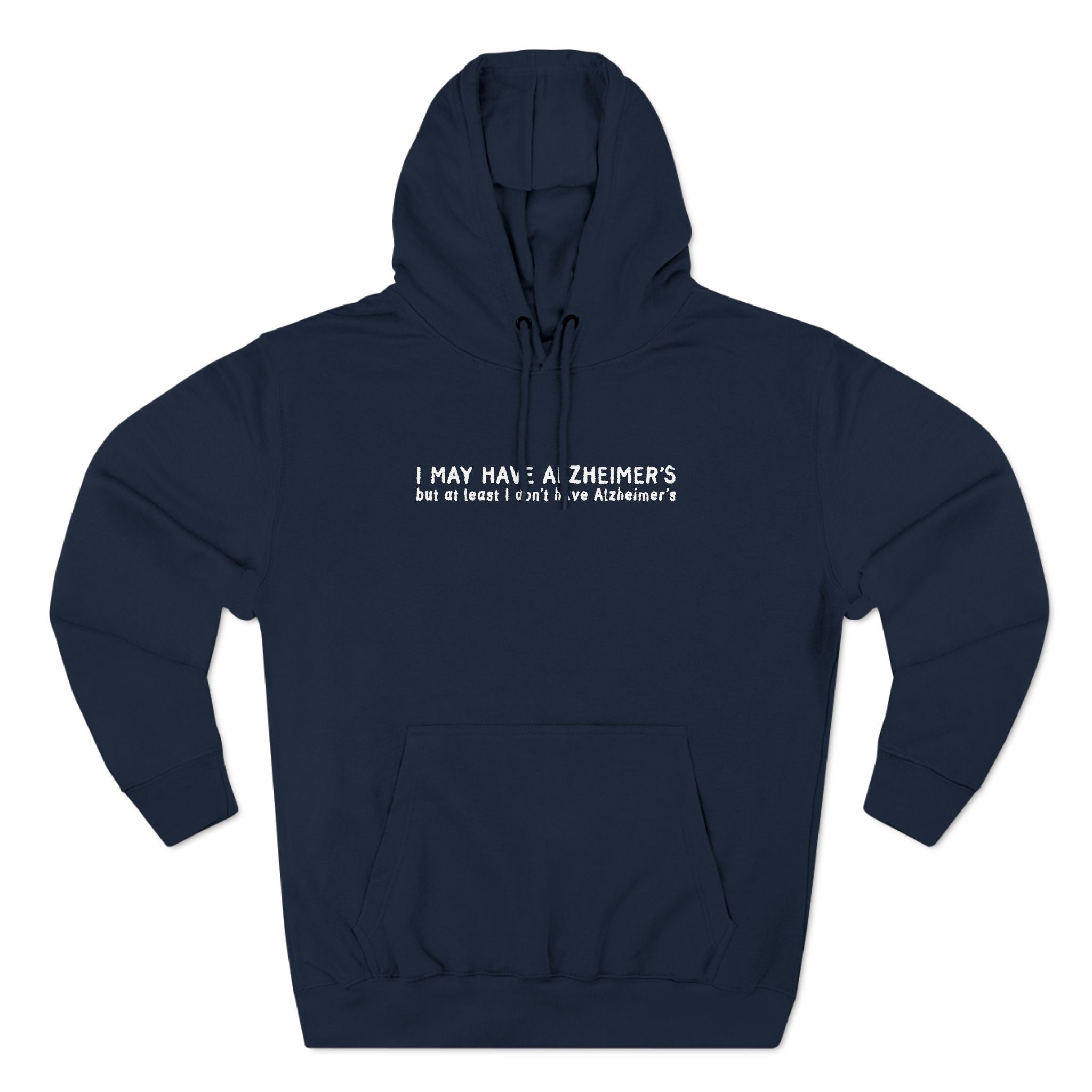 I May Have Alzheimer's But At Least I Don't Have Alzheimer's - Hoodie