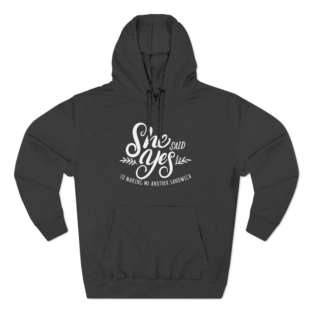 She Said Yes To Making Me Another Sandwich - Hoodie