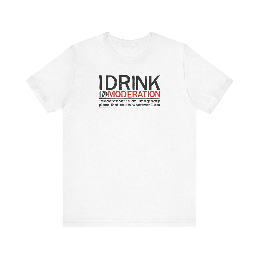 I Drink In Moderation - Men's T-Shirt