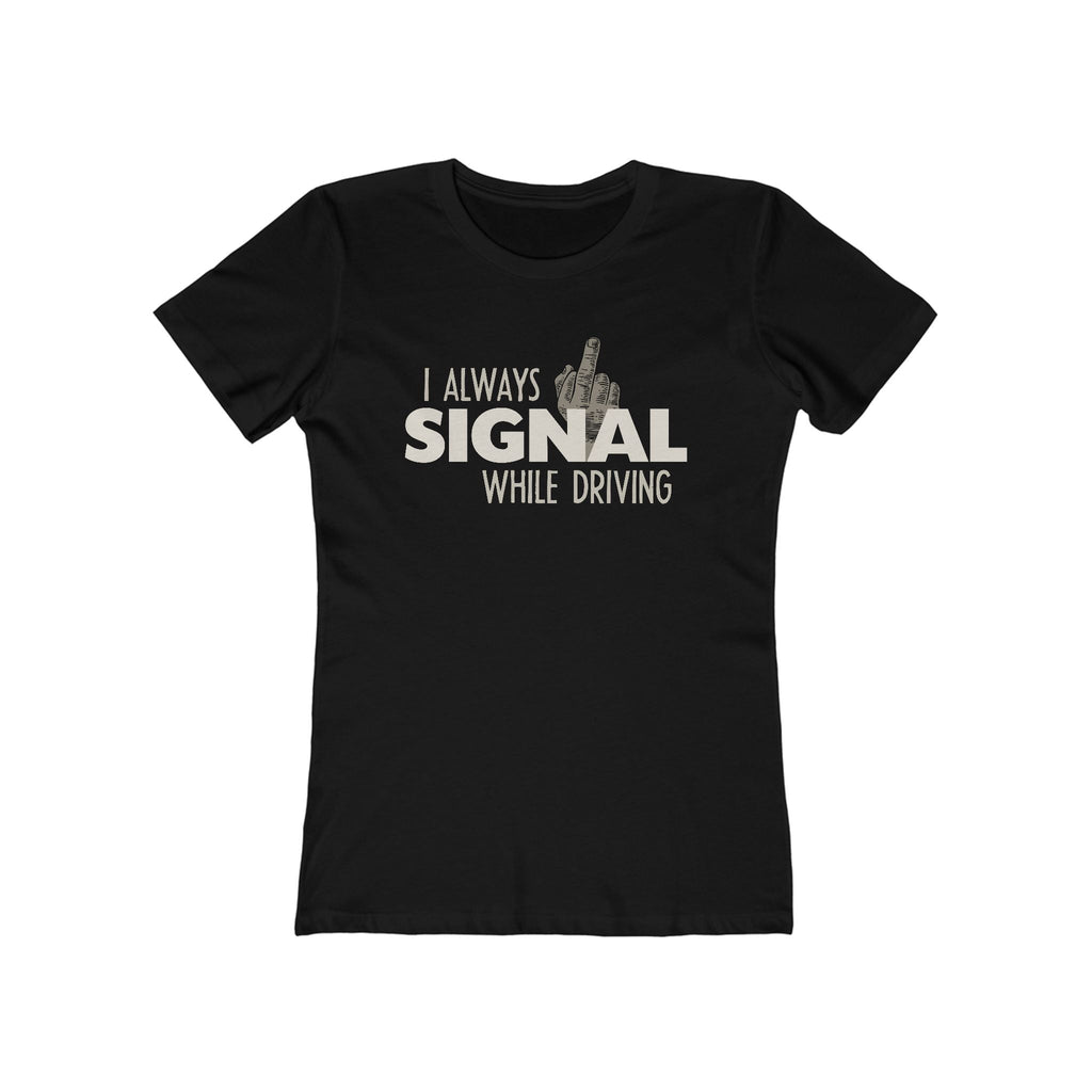 I Always Signal While Driving - Women’s T-Shirt
