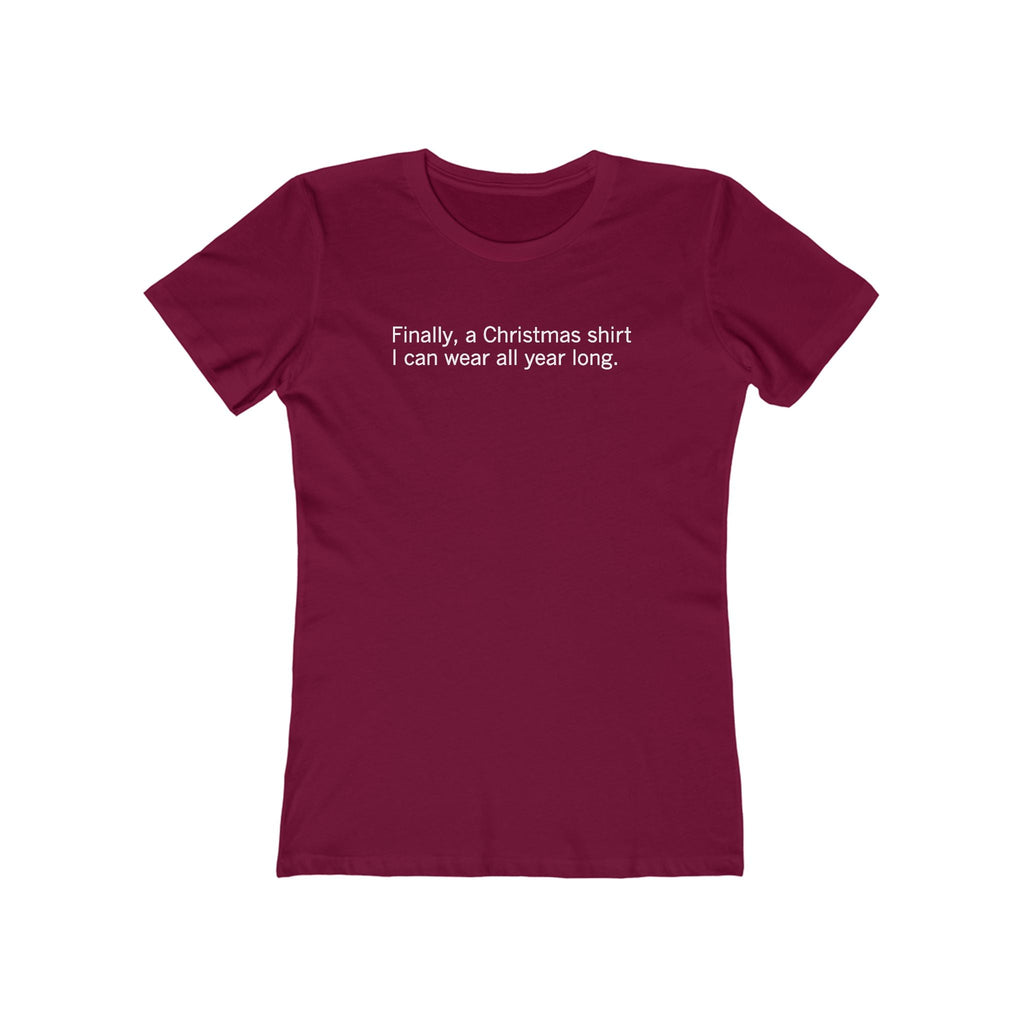 Finally A Christmas Shirt I Can Wear All Year  - Women’s T-Shirt