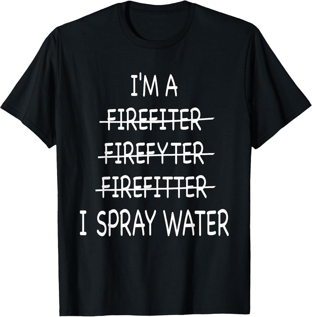 Funny Firefighter I Spray Water Gift