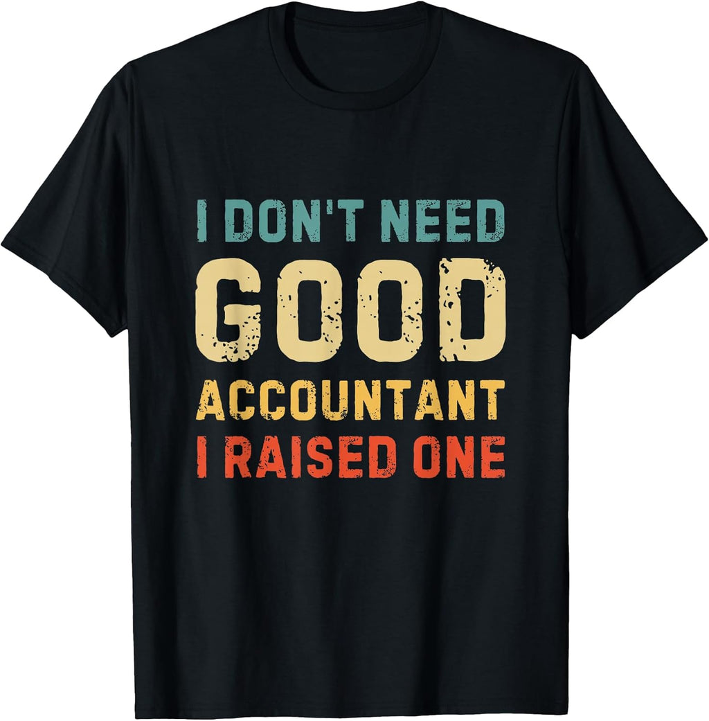 I Don't Need A Good Accountant I Raised One