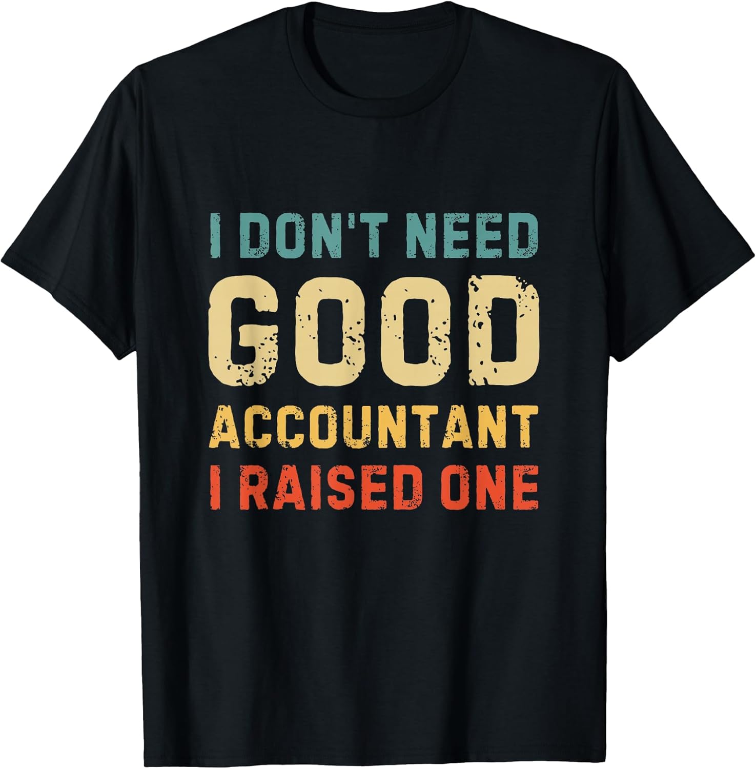 I Don't Need A Good Accountant I Raised One