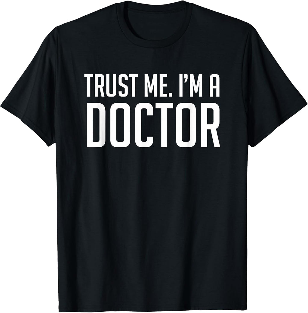 Trust Me Im A Doctor Shirt