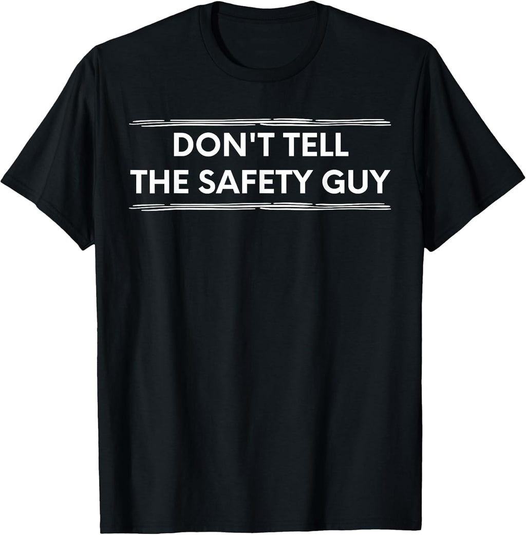 Don't Tell The Safety Guy Construction Pun Design T-Shirt
