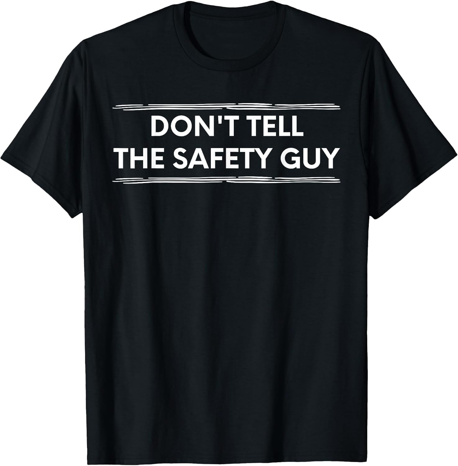 Don't Tell The Safety Guy Construction Pun Design T-Shirt
