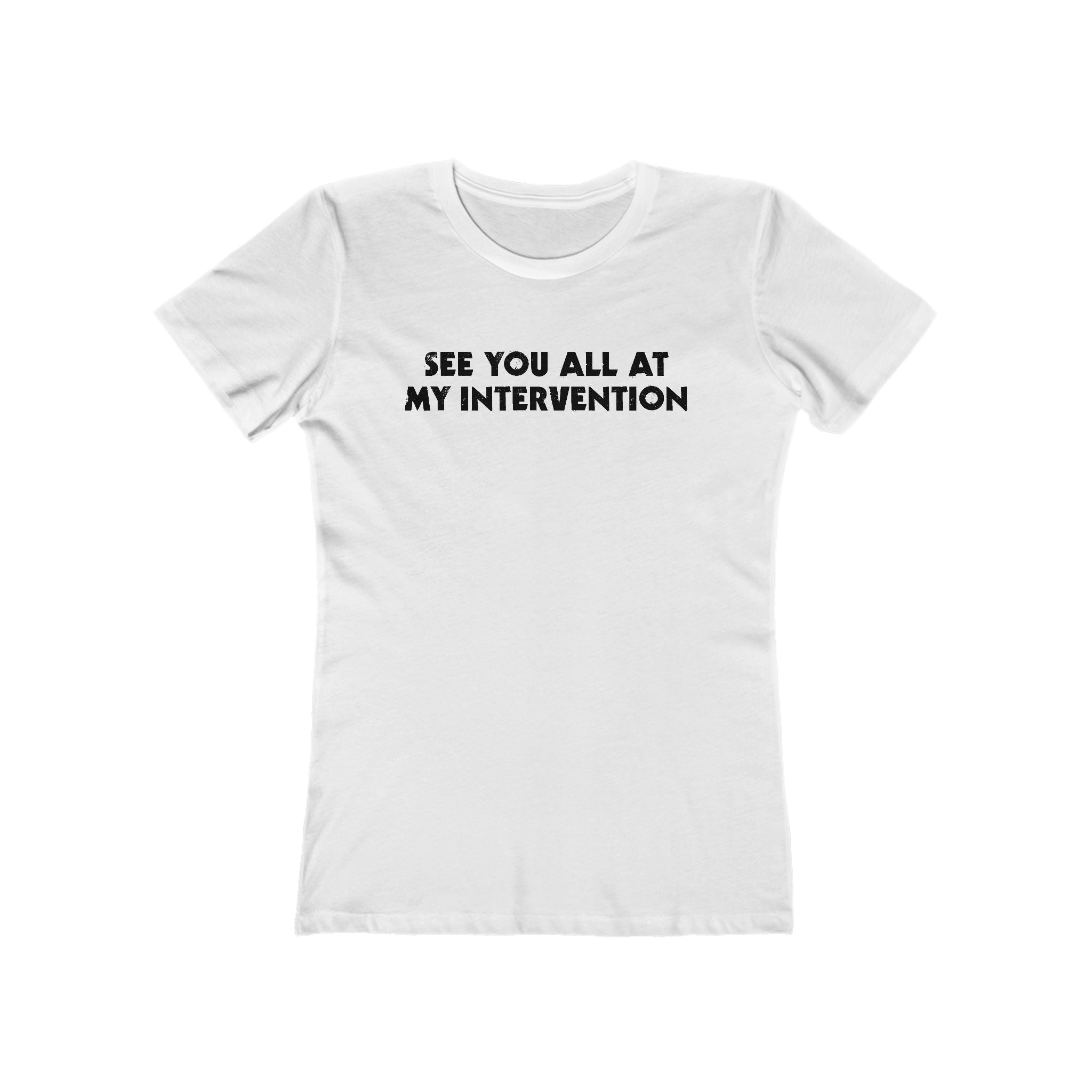 See You All At My Intervention - Women’s T-Shirt
