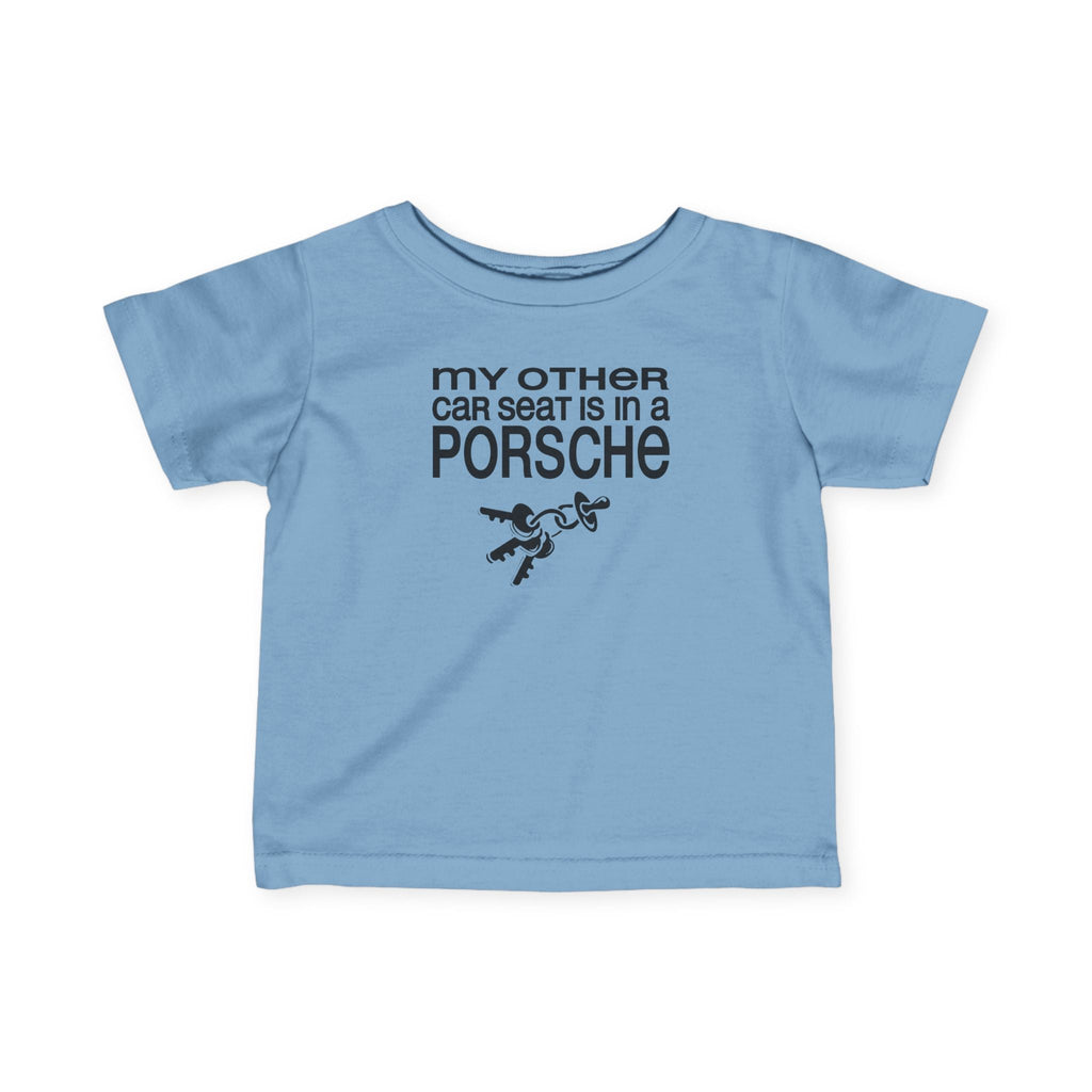 My Other Car Seat Is In A Porsche - Baby T-Shirt