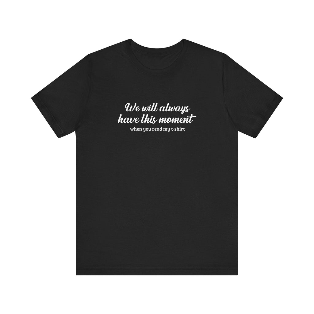 We Will Always Have This Moment - Men's T-Shirt