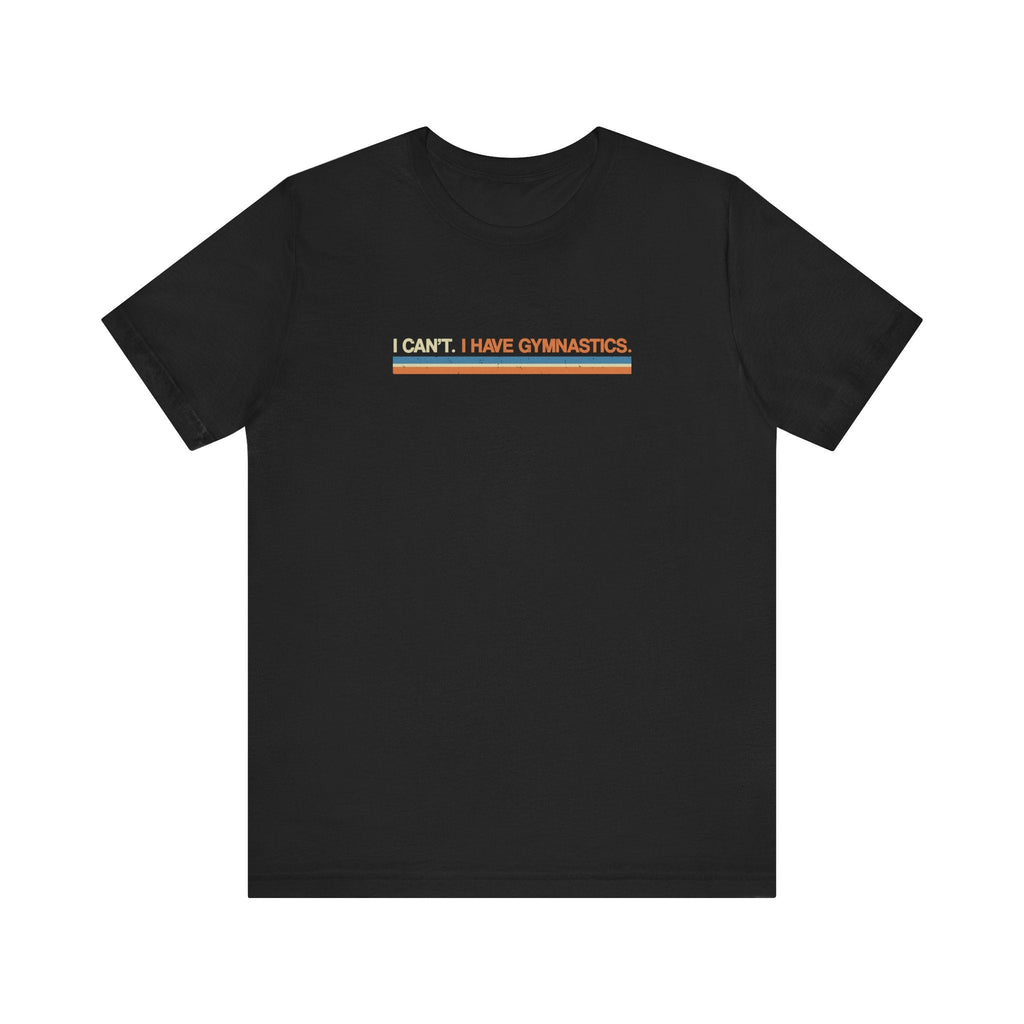 I Can't. I have Gymnastics. - Men's T-Shirt