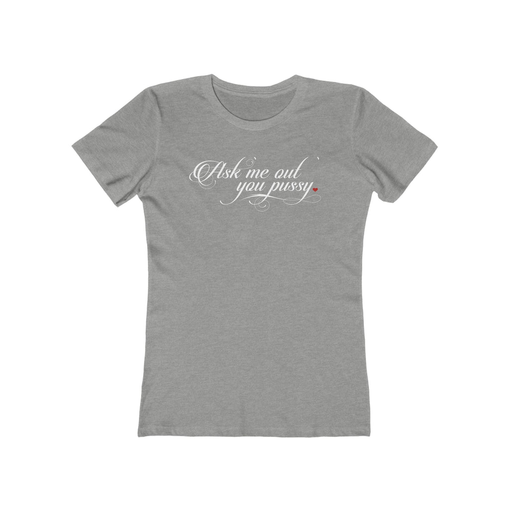 Ask Me Out You Pussy - Women’s T-Shirt